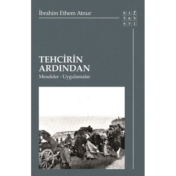 Tehcirin Ardından: Meseleler - Uygulamalar | Hitabevi