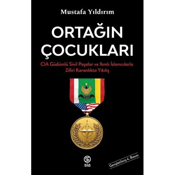 Ortağın Çocukları - CIA Güdümlü Sivil Paşalar ve İslamcılarla Zifiri Karanlıkta Yıkılış | Sia Kitap (İnce Kapak)