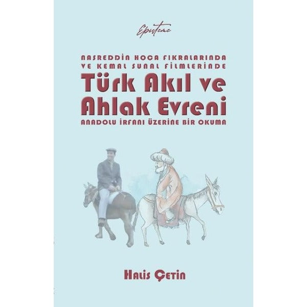 Nasreddin Hoca Fıkralarında ve Kemal Sunal Filmlerinde Türk Akıl ve Ahlak Evreni - Anadolu İrfanı Üz | Episteme Yayınları (İnce Kapak)