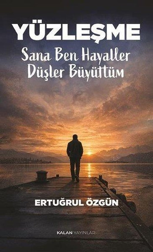 Yüzleşme - Sana Ben Hayaller Düşler Büyüttüm | Kalan Yayınları (İnce Kapak)