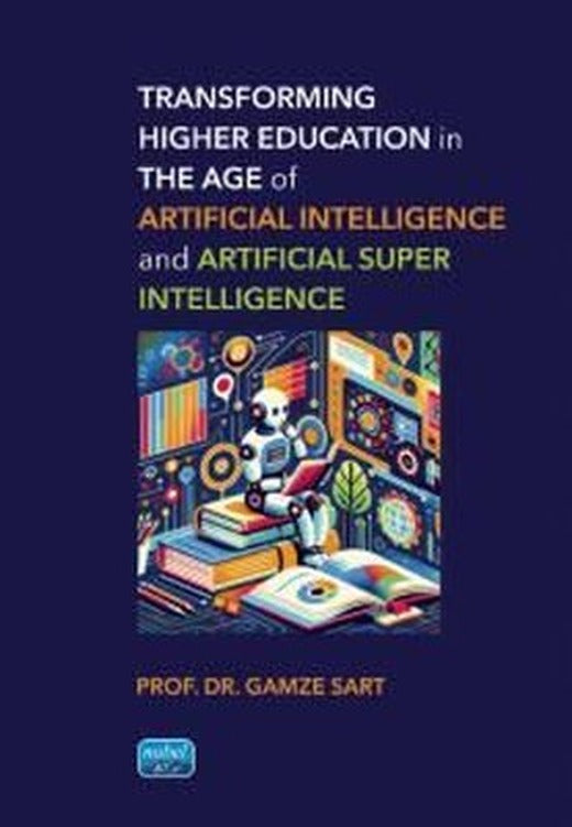 Transforming Higher Education in the Age of Artificial Intelligence and Artificial Super Intelligenc | Nobel Akademik Yayıncılık (İnce Kapak)