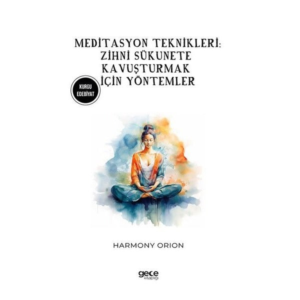 Meditasyon Teknikleri: Zihni Sükunete Kavuşturmak İçin Yöntemler | Gece Kitaplığı