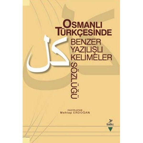 Osmanlı Türkçesinde Benzer Yazılışlı Kelimeler Sözlüğü | Grafiker Yayınları - Türk Dili ve Dil Bilimi Dizisi (İnce Kapak)
