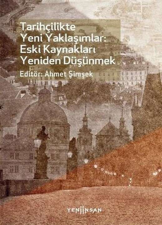 Tarihçilikte Yeni Yaklaşımlar: Eski Kaynakları Yeniden Düşünmek | Yeni İnsan Yayınevi