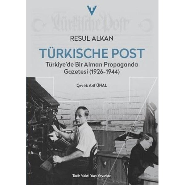 Türkische Post - Türkiye'de Bir Alman Propaganda Gazetesi (1926 - 1944) | Tarih Vakfı Yurt Yayınları (İnce Kapak)