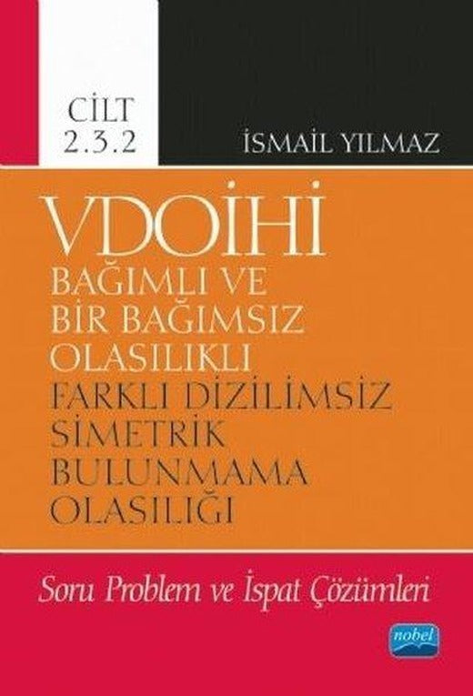 VDOİHİ Cilt 2.3.2-Soru Problem ve İspat Çözümleri-Bağımlı ve Bir Bağımsız Olasılıklı Farklı Dizilims | Nobel Akademik Yayıncılık (İnce Kapak)
