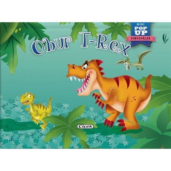 Obur T-Rex - Mini Pop-Up Dinozorlar | Çiçek Yayıncılık (İnce Kapak)