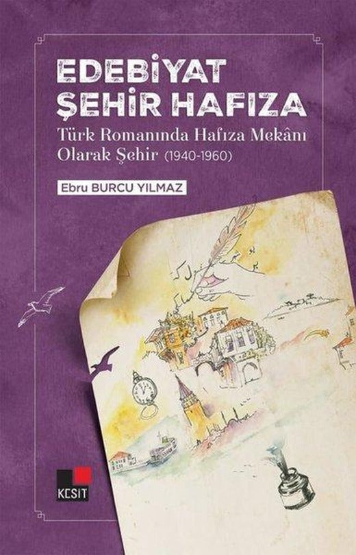 Edebiyat Şehir Hafıza - Türk Romanında Hafıza Mekanı Olarak Şehir 1940 - 1960 | Kesit Yayınları (İnce Kapak)
