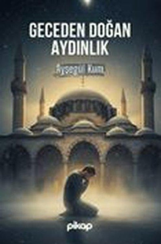 Geceden Doğan Aydınlık | Pikap Yayınları (İnce Kapak)