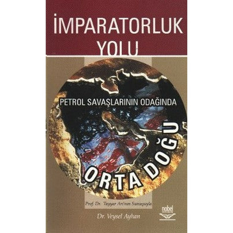 İmparatorluk Yolu Petrol Savaşlarının Odağında Ortadoğu | Nobel Akademik Yayıncılık