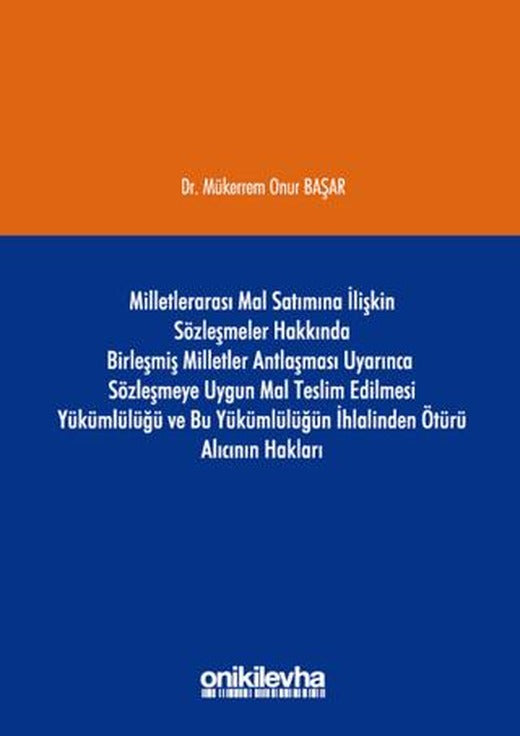 Milletlerarası Mal Satımına İlişkin Sözleşmeler Hakkında Birleşmiş Milletler Antlaşması Uyarınca Sözleşmeye Uygun Mal Teslim Edilmesi Yükümlülüğü ve Bu Yükümlülüğün İhlalinden Ötürü Alıcının