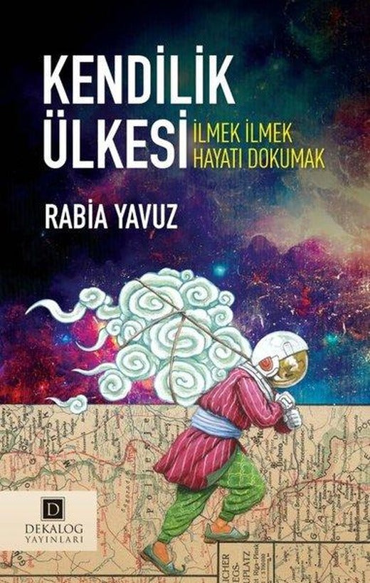 Kendilik Ülkesi - İlmek İlmek Hayatı Dokumak | Dekalog Yayınları (İnce Kapak)