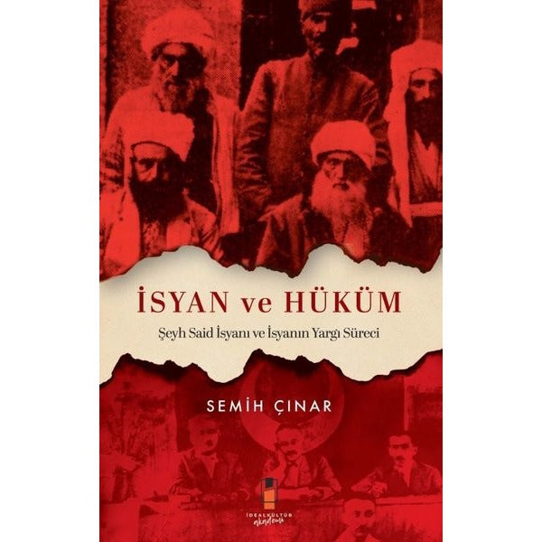 İsyan ve Hüküm - Şeyh Said İsyanı ve İsyanın Yargı Süreci | İdeal Kültür Akademi (İnce Kapak)