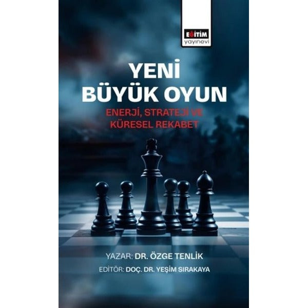 Yeni Büyük Oyun-Enerji Strateji ve Küresel Rekabet | Eğitim Yayınevi (İnce Kapak)