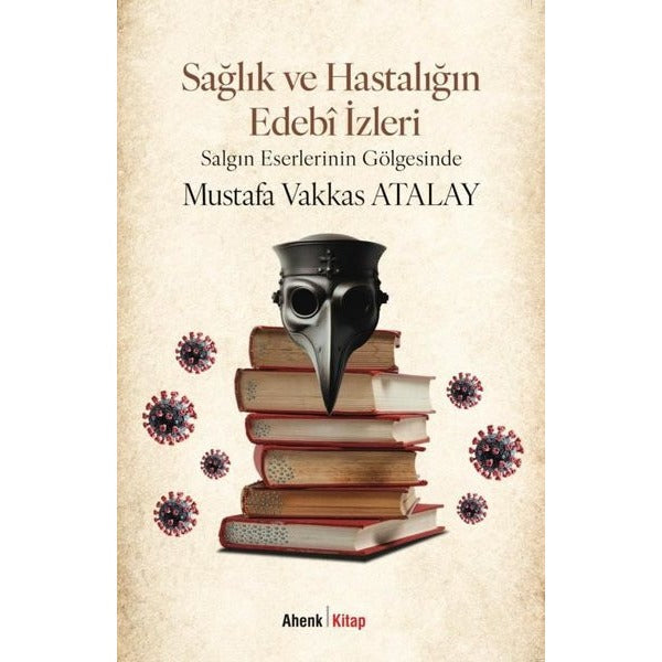 Sağlık ve Hastalığın Edebi İzleri - Salgın Eserlerinin Gölgesinde | Ahenk Kitap (İnce Kapak)