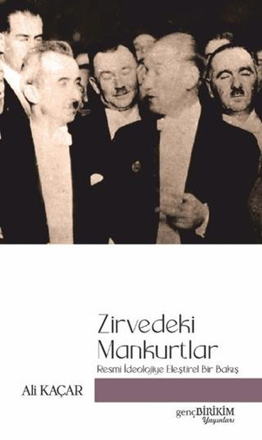 Zirvedeki Mankurtlar Resmi İdeolojiye Eleştirel Bir Bakış | Genç Birikim Yayınları (Ciltsiz)