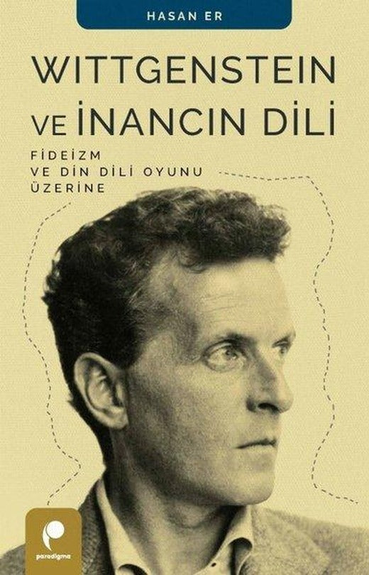 Wittgenstein ve İnancın Dili - Fideizm ve Din Dili Oyunu Üzerine | Paradigma Yayınları (İnce Kapak)