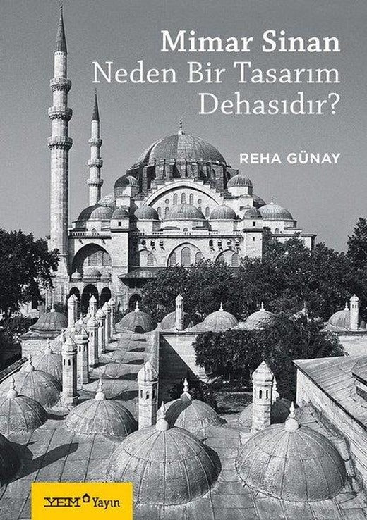 Mimar Sinan Neden Bir Tasarım Dehasıdır? | YEM Yayın (İnce Kapak)