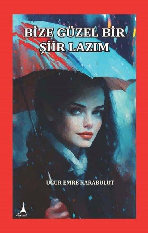 Bize Güzel Bir Şiir Lazım | Alter Yayınları (İnce Kapak)