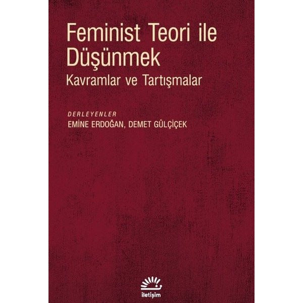 Feminist Teori İle Düşünmek - Kavramlar ve Tartışmalar | İletişim Yayınları (İnce Kapak)