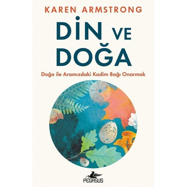 Din ve Doğa - Doğa İle Aramızdaki Kadim Bağı Onarmak | Pegasus (İnce Kapak)