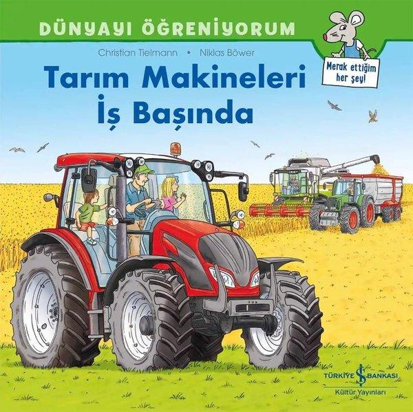 Tarım Makineleri İş Başında - Dünyayı Öğreniyorum | İş Bankası Kültür Yayınları (İnce Kapak)  - Resim 1