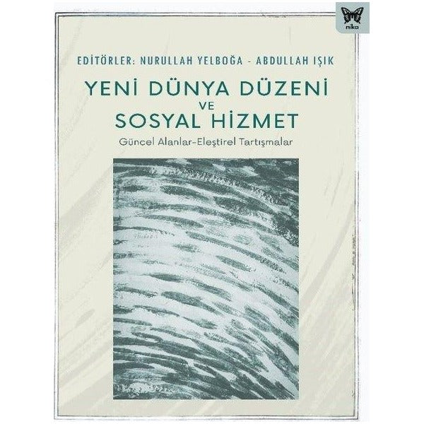 Yeni Dünya Düzeni ve Sosyal Hizmet: Güncel Alanlar - Eleştirel Tartışmalar | Nika Yayınevi (İnce Kapak)