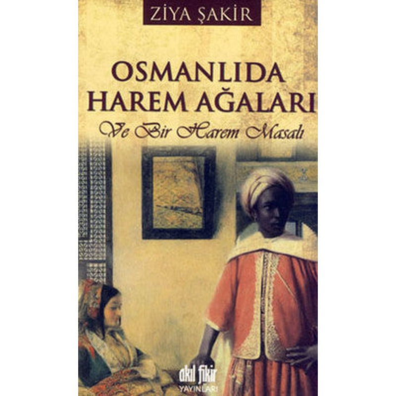 Osmanlıda Harem Ağaları | Akıl Fikir Yayınları