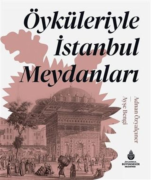Öyküleriyle İstanbul Meydanları | İBB Yayınları (Ciltli)