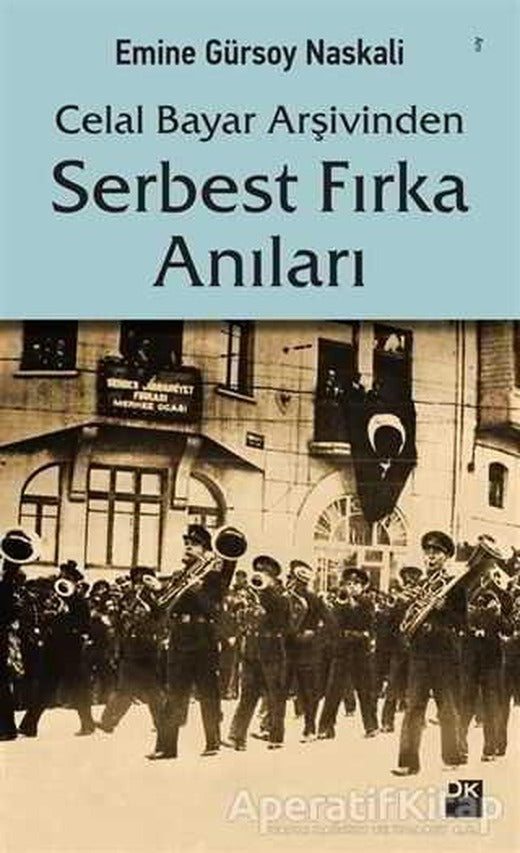 Celal Bayar Arşivinden Serbest Fırka Anıları - Emine Gürsoy Naskali - Doğan Kitap | Doğan Kitap