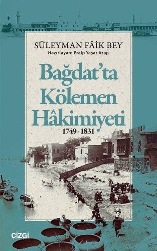 Bağdat'ta Kölemen Hakimiyeti 1749 - 1831 | Çizgi Kitabevi (İnce Kapak)