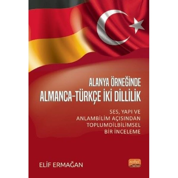 Alanya Örneğinde Almanca-Türkçe İki Dillilik: Ses-Yapı ve Anlam Bilimi Açısından Toplumdilbilimsel B | Nobel Bilimsel Eserler (İnce Kapak)