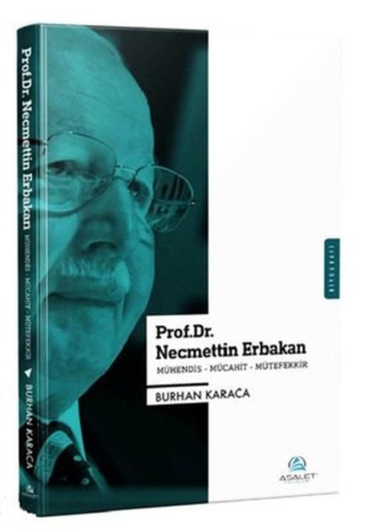 Prof.Dr. Necmettin Erbakan; Mühendis-Mücahit-Mütefekkir | Asalet Yayınları