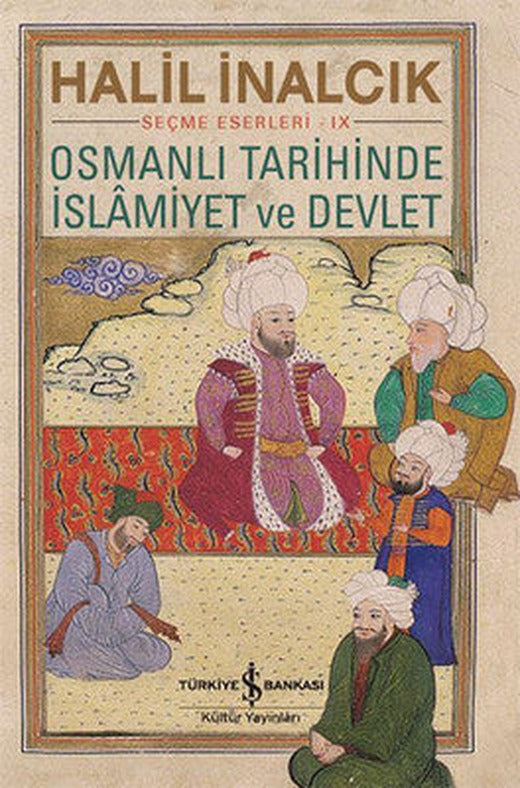 Osmanlı Tarihinde İslamiyet ve Devlet - Seçme Eserleri 9 | İş Bankası Kültür Yayınları