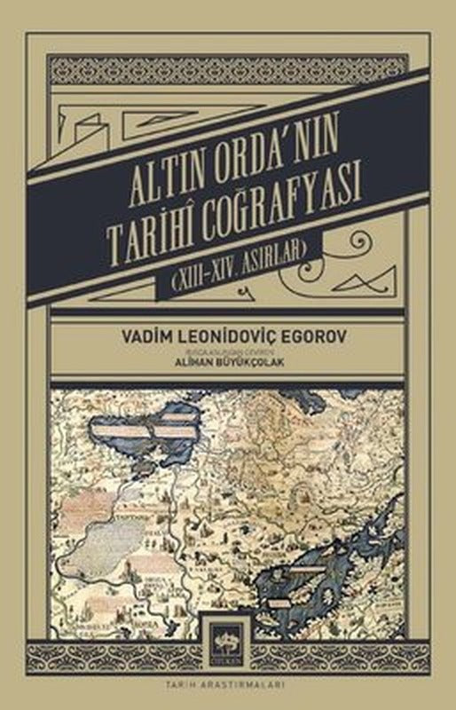 Altın Orda'nın Tarihi Coğrafyası: 13-14. Asırlar | Ötüken Neşriyat