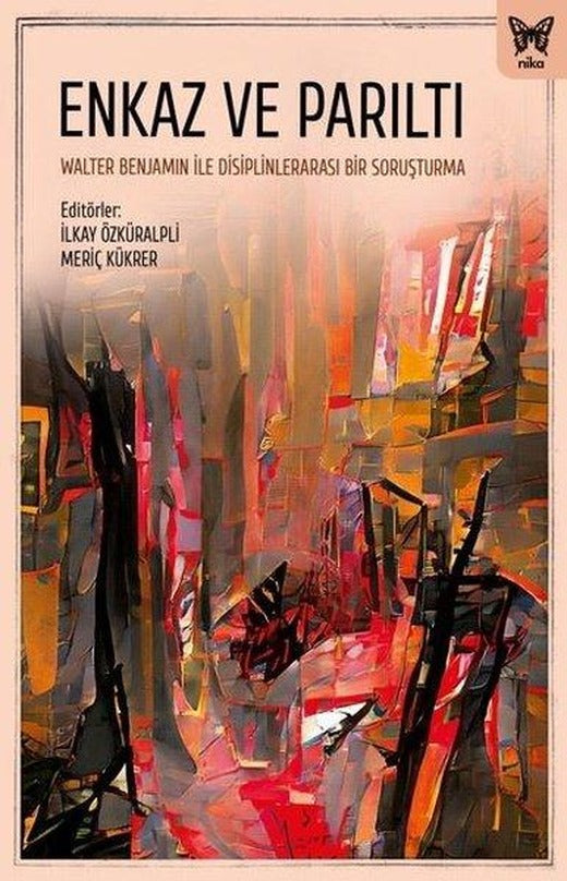 Enkaz ve Parıltı: Walter Benjamin ile Disiplinlerarası Bir Soruşturma | Nika Yayınevi (İnce Kapak)
