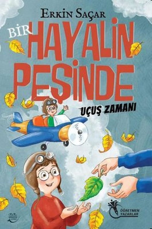 Bir Hayalin Peşinde Uçuş Zamanı | Öğretmen Yazarlar Yayınları