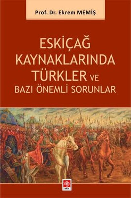 Eskiçağ Kaynaklarında Türkler ve Bazı Önemli Sorunlar | Ekin Basım Yayını