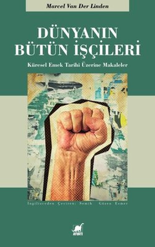 Dünyanın Bütün İşçileri - Küresel Emek Tarihi Üzerine Makaleler | Ayrıntı Yayınları