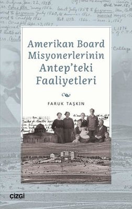 Amerikan Board Misyonerlerinin Antep'teki Faaliyetleri | Çizgi Kitapevi