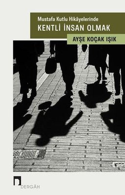 Mustafa Kutlu Hikayelerinde Kentli İnsan Olmak | Dergah Yayınları