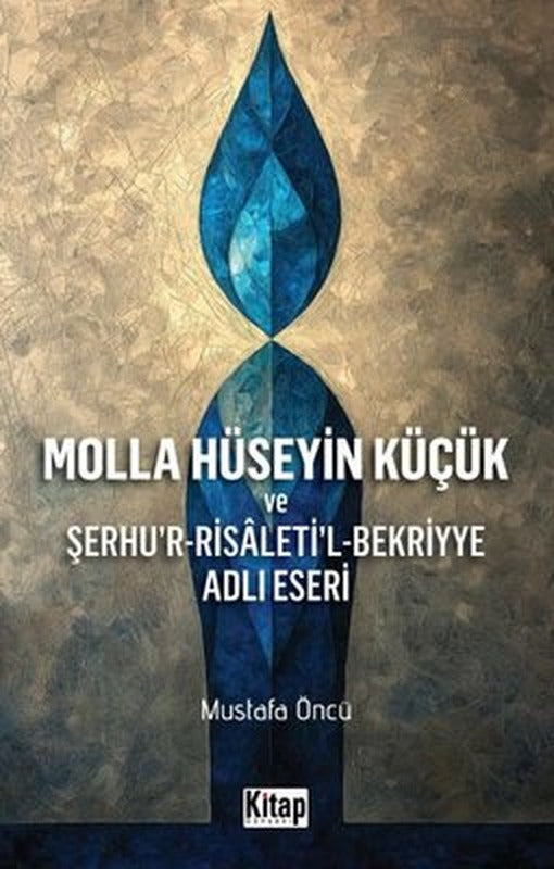 Molla Hüseyin Küçük ve Şerhu'r-Risaleti'l-Bekriyye Adlı Eseri | Kitap Dünyası (İnce Kapak )