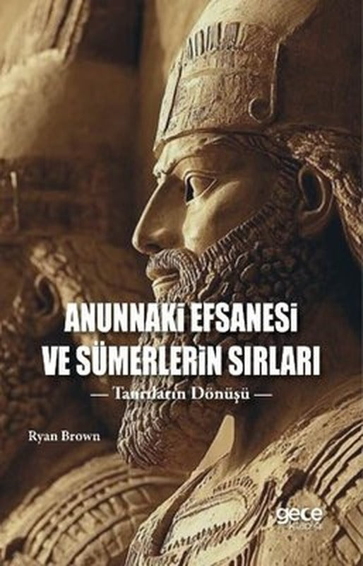 Anunnaki Efsanesi ve Sümerlerin Sırları - Tanrıların Dönüşü | Gece Kitaplığı (İnce Kapak)