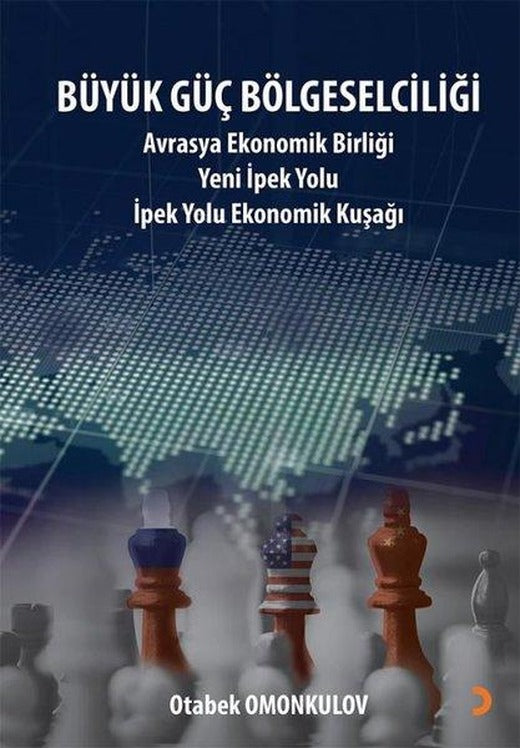 Büyük Güç Bölgeselciliği: Avrasya Ekonomi Birliği Yeni İpek Yolu - İpek Yolu Ekonomik Kuşağı | Cinius (İnce Kapak)