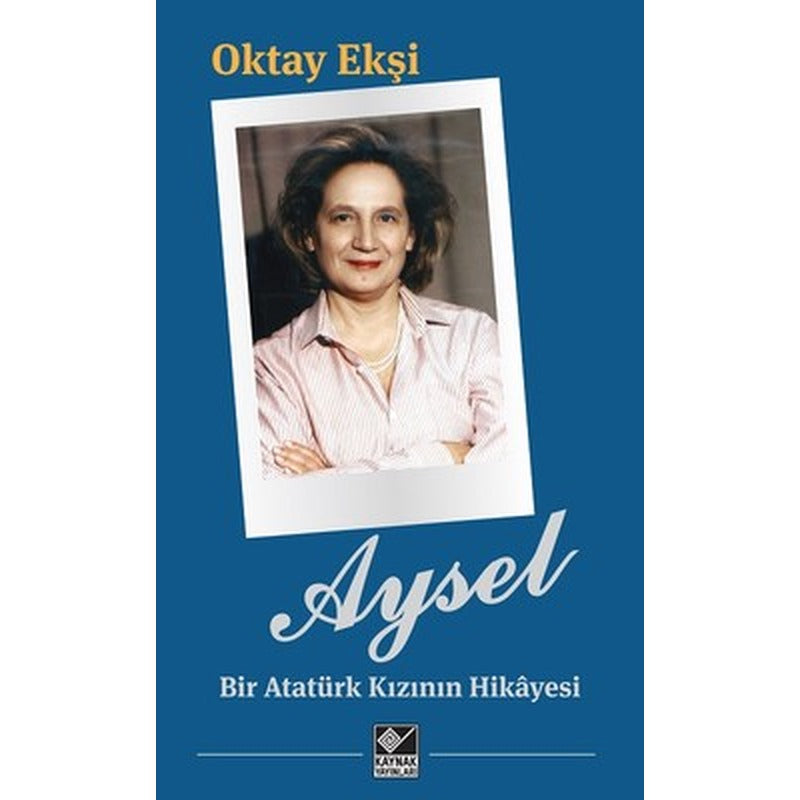 Aysel-Bir Atatürk Kızının Hikayesi | Kaynak Yayınları