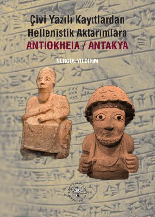 Çivi Yazılı Kayıtlardan Hellenistik Aktarımlara Antiokheia/Antakya | Arkeoloji ve Sanat Yayınları (Ciltsiz)  - Resim 1