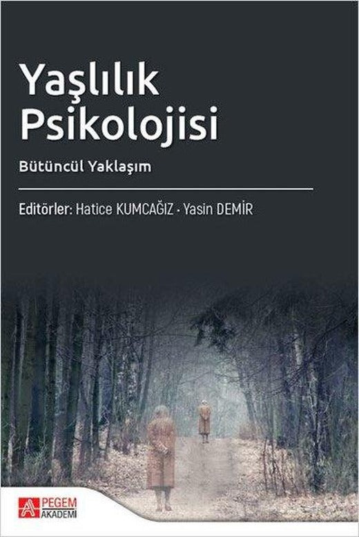 Yaşlılık Psikolojisi Bütüncül Yaklaşım | Pegem Akademi Yayıncılık (İnce Kapak)