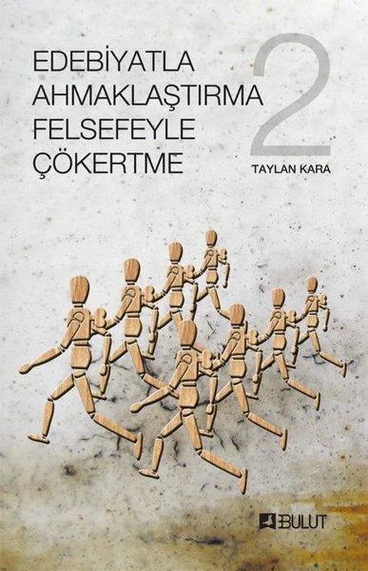 Edebiyatla Ahmaklaştırma Felsefeyle Çökertme 2.Cilt