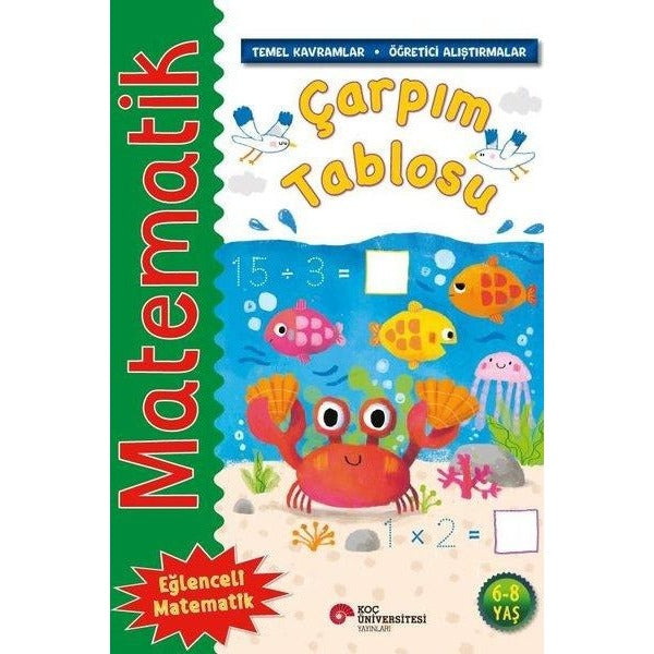 Matematik - Çarpım Tablosu - Temel Kavramlar Öğretici Alıştırmalar 6 - 8 Yaş | Koç Üniversitesi Yayınları (İnce Kapak)