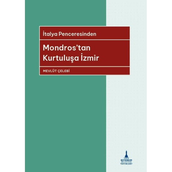 Mondros'tan Kurtuluşa İzmir - İtalya Penceresinden | İzmir B.Şehir Belediyesi Yayınları